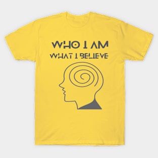 Who I am What I believe T-Shirt